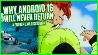 WHY ANDROID 16 WILL NEVER RETURN | Dragon Ball Z Discussion