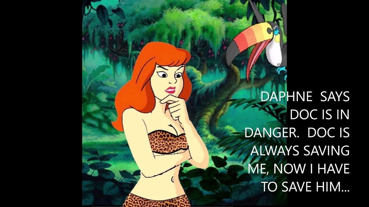 DAPHNE SAYS  DOC IS IN DANGER DOC IS ALWAYS SAVEING ME NOW I HAVE TO SAVE HIM