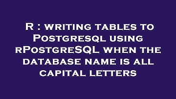 R : writing tables to Postgresql using rPostgreSQL when the database name is all capital letters