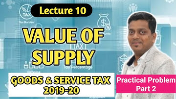 VALUE OF SUPPLY | PRACTICAL PROBLEMS | PART 2 | GST 2019-20 | ASHISH SIR