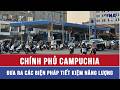 Chính phủ Campuchia đưa ra các biện pháp tiết kiệm năng lượng