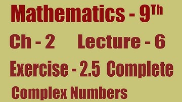 9th Class math, Ch  2, Ex 2.5, Complex Numbers.