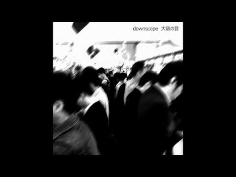 Downscope — Downscope - OSA1  (Sounds of Osaka) 大阪の音