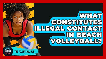 What Constitutes Illegal Contact In Beach Volleyball? - The Volleyball Hub