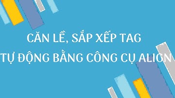 DSCONS | Căn lề, sắp xếp Tag tự động bằng công cụ Align