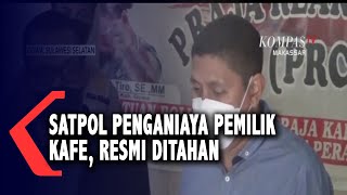 Satpol Penganiaya Pemilik Kafe Resmi Ditahan