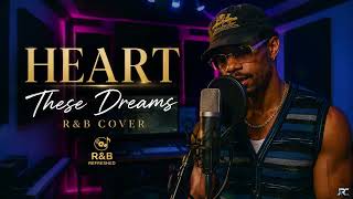 ❤️🎵 THESE DREAMS by HEART (R&B COVER) ❤️🎵