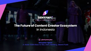 Senyawa+ Creators Meetup Aug 2023 : The Future of Content Creator Ecosystem in Indonesia