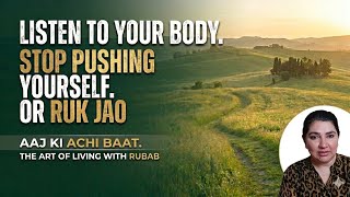 LISTEN TO YOUR BODY | Aaj ki achi baat #aajkiachibaat #aajkiachibaatrubabkaysaath #advice