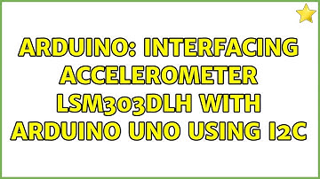 Arduino: Interfacing accelerometer LSM303DLH with Arduino UNO using I2C