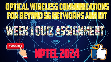 Optical Wireless Communications for Beyond 5G Networks and IoT Week 1 Quiz Assignment Solution 2024