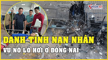 Danh tính các nạn nhân tử vong trong vụ nổ lò hơi ở Đồng Nai | Báo VietNamNet
