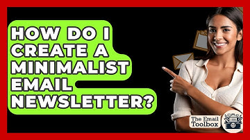How Do I Create A Minimalist Email Newsletter? - TheEmailToolbox.com