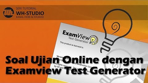 Membuat Soal Ujian Online dengan Examview Test Generator