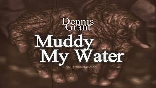 Dennis Grant | Muddy My Water