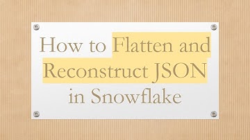 How to Flatten and Reconstruct JSON in Snowflake