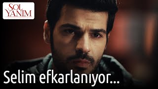 Sol Yanım 10. Bölüm - Selim Efkarlanıyor...
