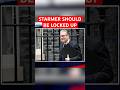 Keir Starmer should be LOCKED UP for treasonous behaviour over Mandelson