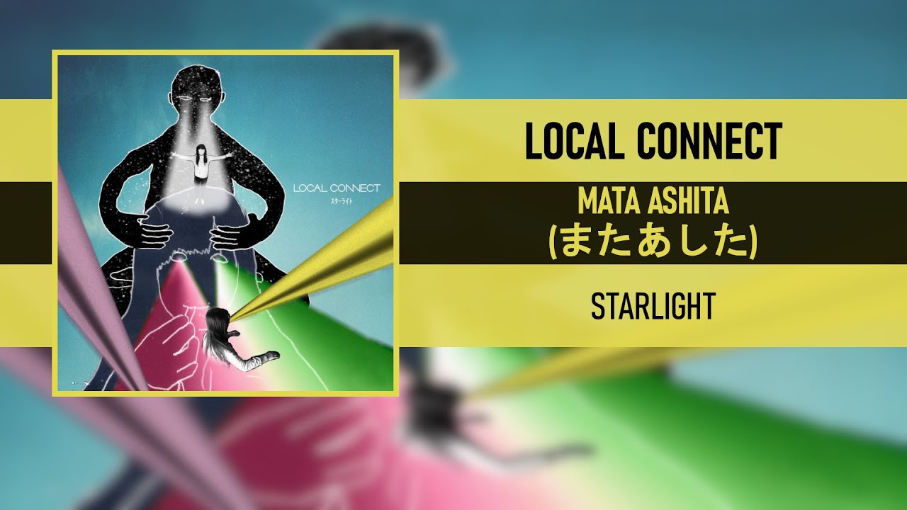 LOCAL CONNECT - MATA ASHITA (またあした) [STARLIGHT] [2017] - YouTube