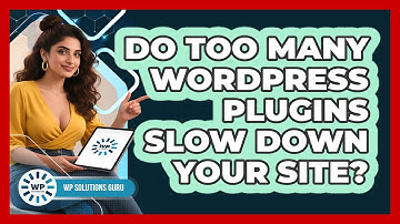 Do Too Many WordPress Plugins Slow Down Your Site?