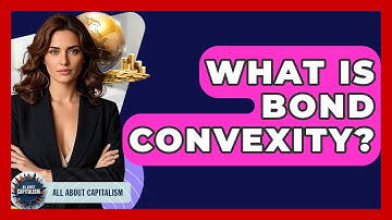 What Is Bond Convexity? - All About Capitalism