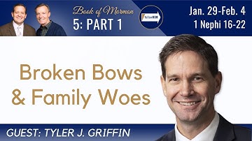 1 Nephi 16-22 Part 1 • Dr. Tyler J. Griffin • Jan 29 - Feb 4 • Come Follow Me
