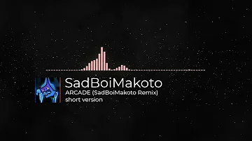 Arcade (SadBoiMakoto Remix) Short Version