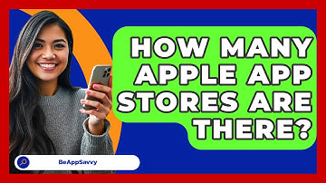 How Many Apple App Stores Are There? - Be App Savvy