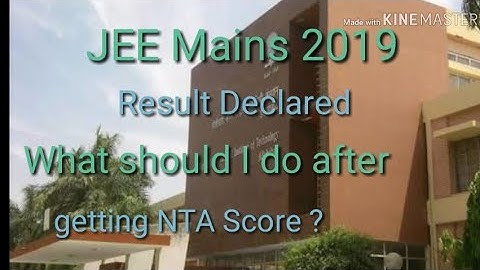 JEE Mains 2019 Result Declared / NTA Scorecard Released / What is the procedure now?