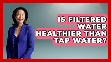 Is Filtered Water Healthier Than Tap Water? - Exploring Campgrounds