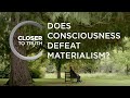 Does Consciousness Defeat Materialism? | Episode 1609 | Closer To Truth