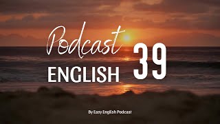 Easy English Podcast #39 I Luyện nghe tiếng Anh có phụ đề