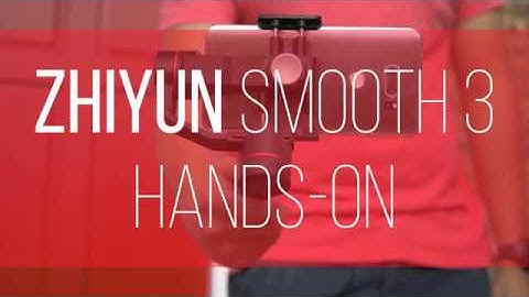 Zhiyun Smooth 3 hands-on