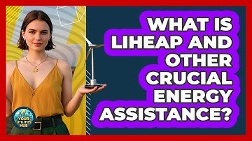 What Is LIHEAP And Other Crucial Energy Assistance? - Your Utilities Hub