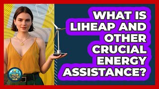 What Is LIHEAP And Other Crucial Energy Assistance - Your Utilities Hub