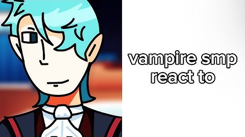 Vampire smp react to (Part 1)