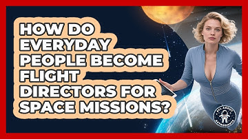 How Do Everyday People Become Flight Directors For Space Missions? - All About Astronauts