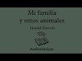 Mi familia y otros animales. Parte 1 – Gerald Durrell (Audiolibro)