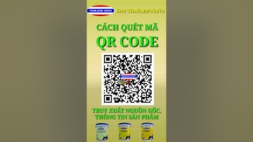 Cách Quét Mã QR code: Truy Xuất Nguồn Gốc, Thông Tin Sản Phẩm | Sơn ThaiLand NaNo