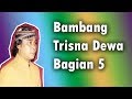 Bambang Trisna Dewa Bagian 5 Ade Kosasih Sunarya