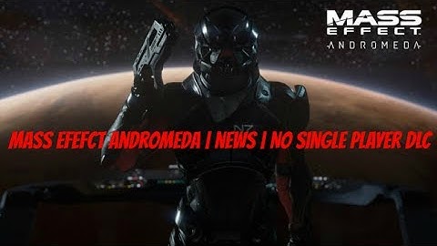 Mass Effect Andromeda | News | No Single Player DLC