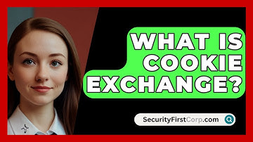 What Is Cookie Exchange? - SecurityFirstCorp.com
