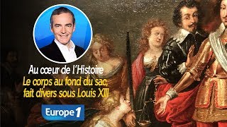 Au cœur de l'histoire: Le corps au fond du sac, fait divers sous Louis XIII (Franck Ferrand)