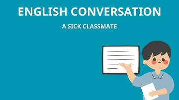 English Conversation - A sick classmate - Never Stop Learning