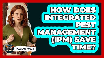 How Does Integrated Pest Management (IPM) Save Time? - Insects and Invaders