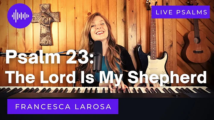 Psalm 23 - The Lord Is My Shepherd - Francesca LaR...