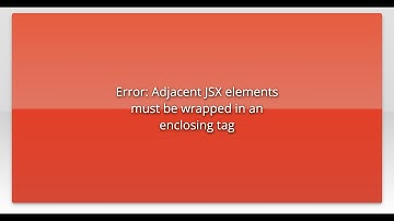 Error: Adjacent JSX elements must be wrapped in an enclosing tag