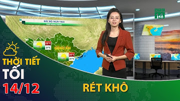 Thời tiết tối và đêm 14/12/2022:Bắc Bộ ngày nắng hanh, tối đêm rét khô| VTC14