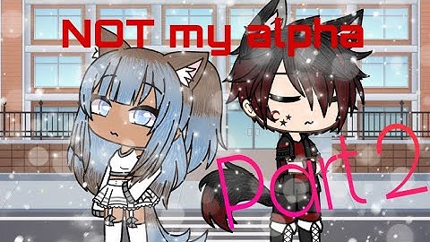 ~Not my alpha~|| gacha life series || read description