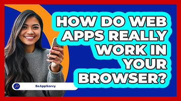 How Do Web Apps Really Work In Your Browser? - Be App Savvy